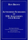 The Authorised Summaries of F. M. Alexander's Four Books